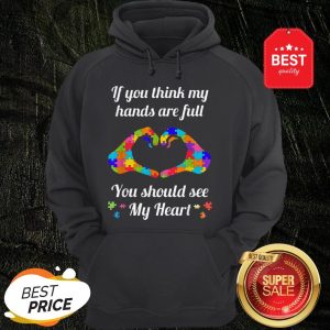 Autism Awareness Think My Hands Are Full Autism Gift Hoodie