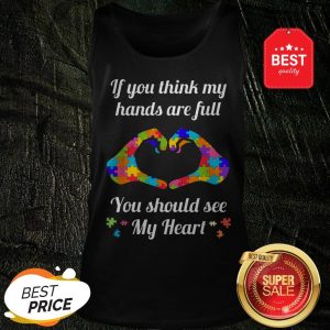 Autism Awareness Think My Hands Are Full Autism Gift Tank Top