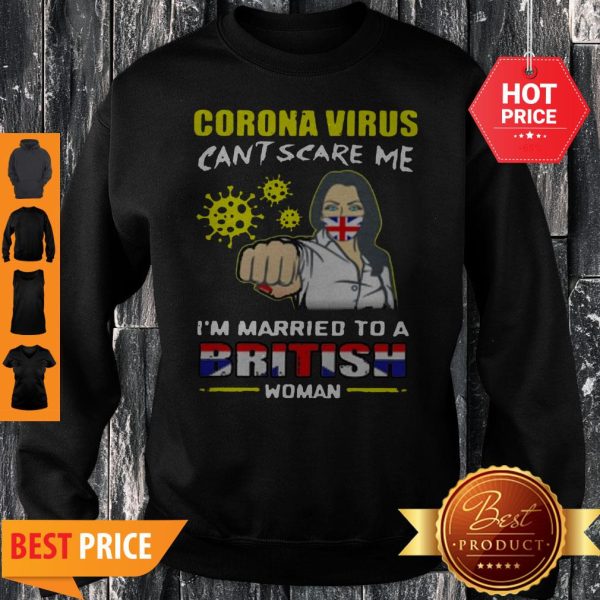 Coronavirus Can’t Scare Me I’m Married To A British Woman Sweatshirt