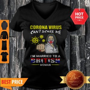 Coronavirus Can’t Scare Me I’m Married To A British Woman V-neck