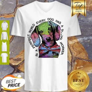 Dachshund In A Perfect World Every Dog Has A Social Worker V-neck