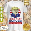 Donald Trump I Like Flat Curves And I Cannot Lie Shirt