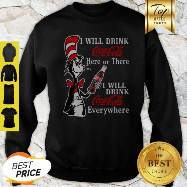 Dr. Seuss I Will Drink Coca Cola Here Or There Everywhere Sweatshirt