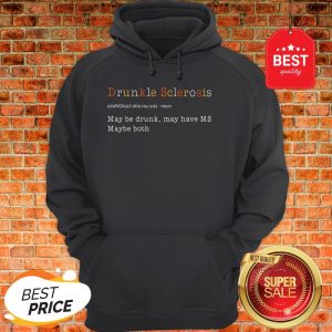 Drunkle Multiple Sclerosis May Be Drunk May Have MS Maybe Both Hoodie
