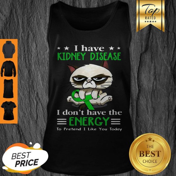 Grumpy Cat I Have Kidney Disease I Don’t Have The Energy Tank Top