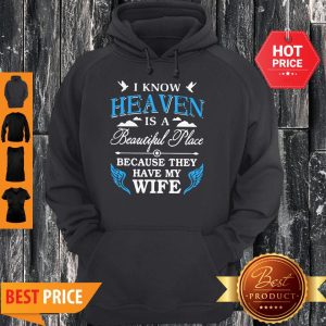 I Know Heaven Is A Beautiful Place Because They Have My Wife Mother Day Hoodie
