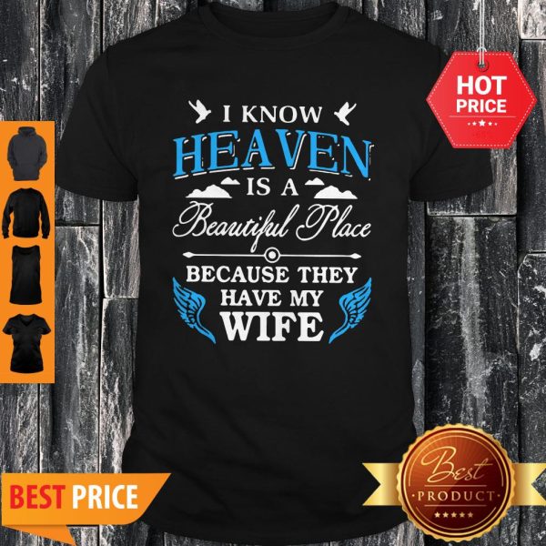 I Know Heaven Is A Beautiful Place Because They Have My Wife Mother Day Shirt