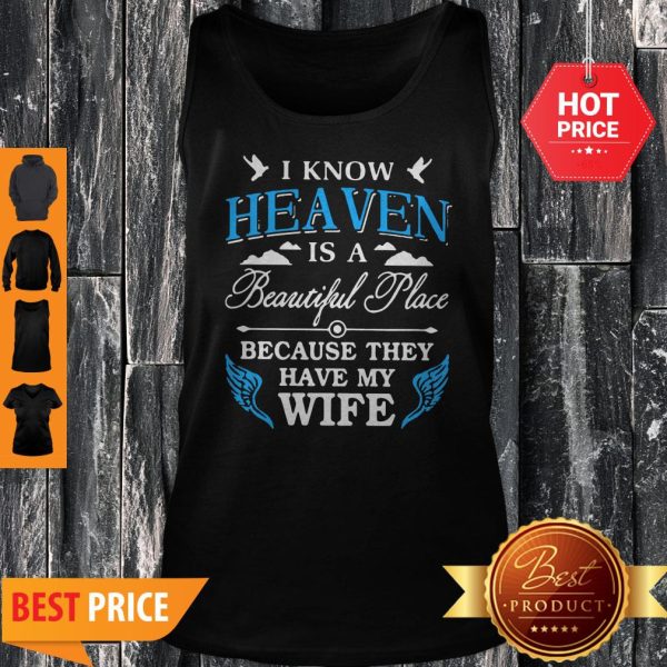 I Know Heaven Is A Beautiful Place Because They Have My Wife Mother Day Tank Top