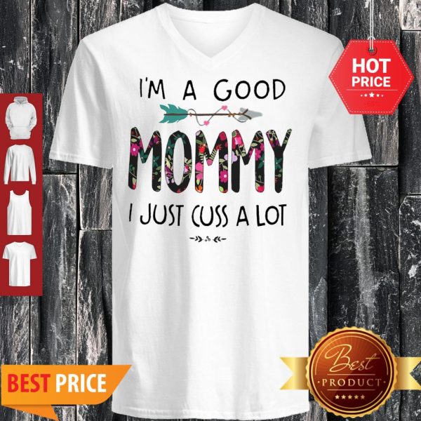 I’m A Good Mommy I Just Cuss A Lot V-neck
