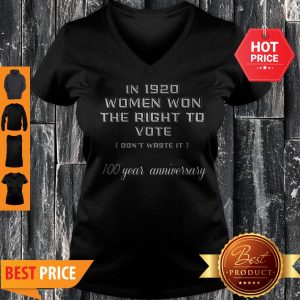 In 1920 Women Won The Right To Vote Don’t Waste It 100 Year Anniversary V-neck