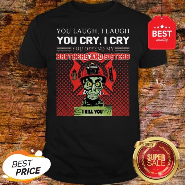 Jeff Dunham You Offend My Brothers And Sisters Firefighter Shirt