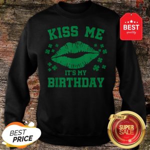 Kiss Me It’s My Birthday Funny St Patricks Day Sweatshirt