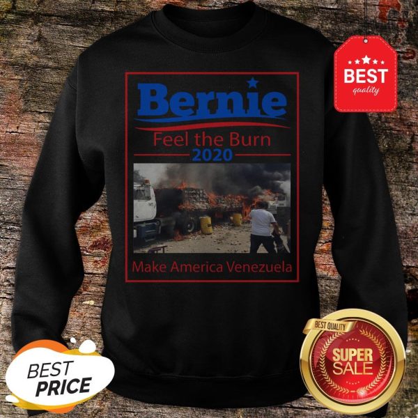 Nice Bernie Sanders Feel The Burn 2020 Make America Venezuela Sweatshirt