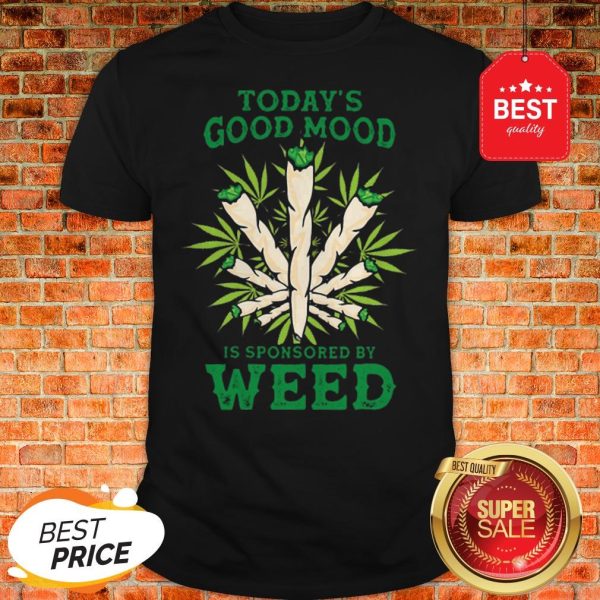 Nice Cannabis Today’s Good Mood Is Sponsored By Weed Shirt