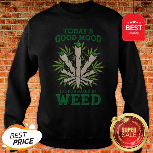 Nice Cannabis Today’s Good Mood Is Sponsored By Weed Sweatshirt