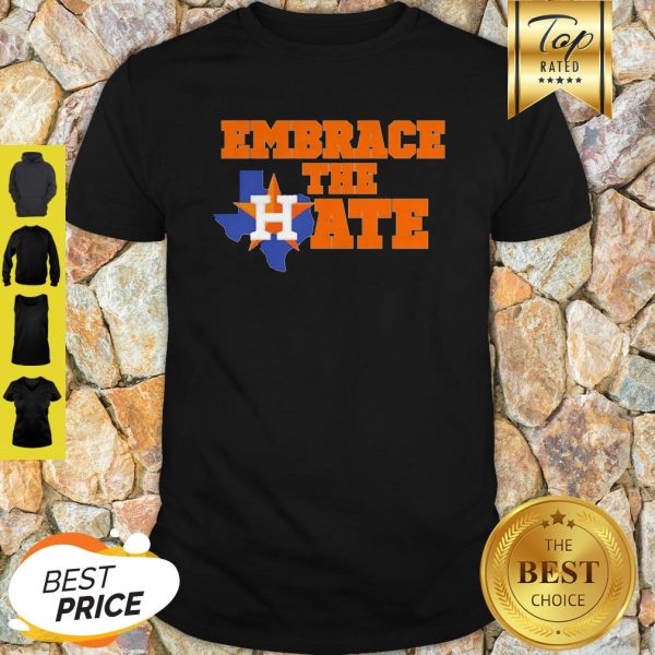 Nice Embrace The Hate Houston Astros Shirt