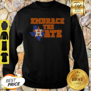Nice Embrace The Hate Houston Astros Sweatshirt