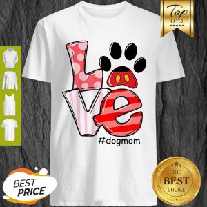 Nice Mickey Dog Paw Love #Dogmom Shirt