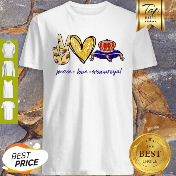 Nice Peace Love Crown Royal Logo Shirt