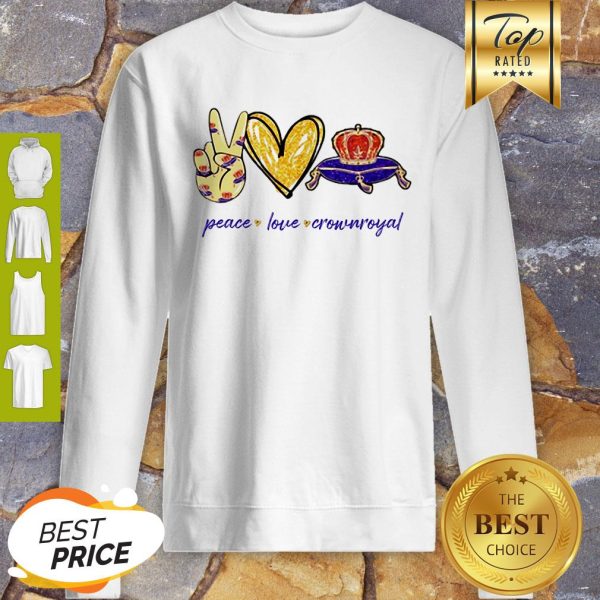 Nice Peace Love Crown Royal Logo Sweatshirt