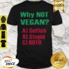 Nice Why Not Vegan AJ Selfish BJ Stupid CJ Both Shirt