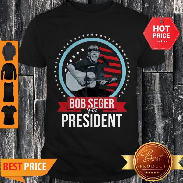 Official Bob Seger For President Shirt