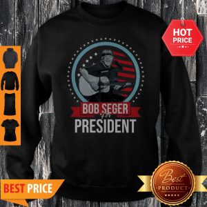 Official Bob Seger For President Sweatshirt