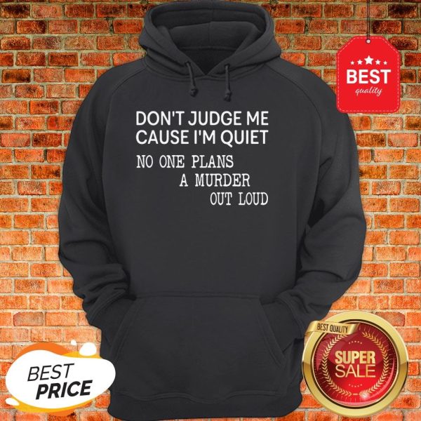 Official Don't Judge Me Cause One Plans A Murder Out Loud Hoodie