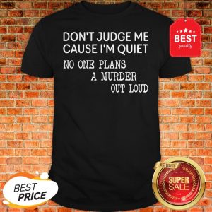 Official Don't Judge Me Cause One Plans A Murder Out Loud Shirt
