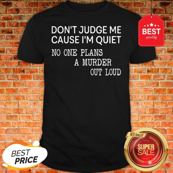 Official Don't Judge Me Cause One Plans A Murder Out Loud Shirt
