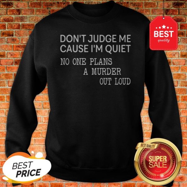 Official Don't Judge Me Cause One Plans A Murder Out Loud Sweatshirt