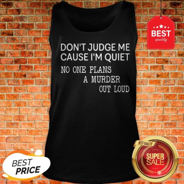 Official Don't Judge Me Cause One Plans A Murder Out Loud Tank Top