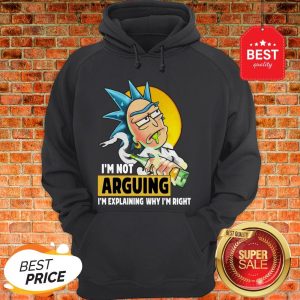 Official Rick Sanchez I’m Not Arguing I’m Explaining Why I’m Right Hoodie