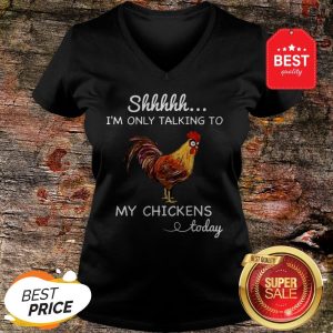 Official Shhh I’m Only Talking To My Chicken Today V-neck