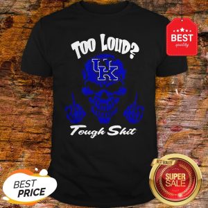 Official Skull Too Loud Kentucky Wildcats Logo Tough Shit Shirt