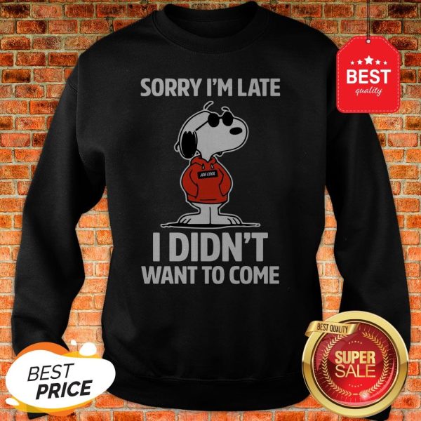 Official Snoopy Sorry I'm Late I Didn't Want To Come Sweatshirt