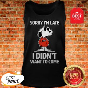 Official Snoopy Sorry I'm Late I Didn't Want To Come Tank Top