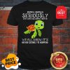 Official Turtle People Should Seriously Stop Expecting Normal From Me Shirt