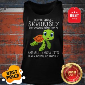 Official Turtle People Should Seriously Stop Expecting Normal From Me Tank Top
