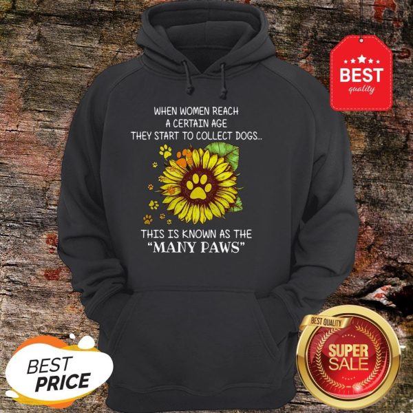 Official When Women Reach A Certain Age They Start To Collect Dogs Many Paws Hoodie