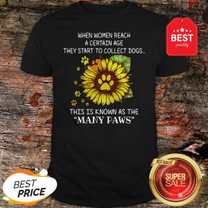 Official When Women Reach A Certain Age They Start To Collect Dogs Many Paws Shirt