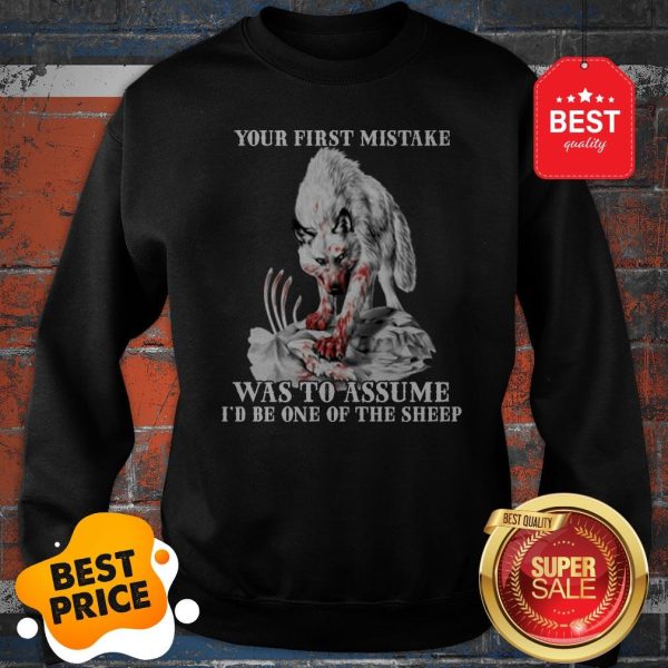 Official Wolf Your First Mistake Was To Assume I’d Be One Of The Sheep Sweatshirt