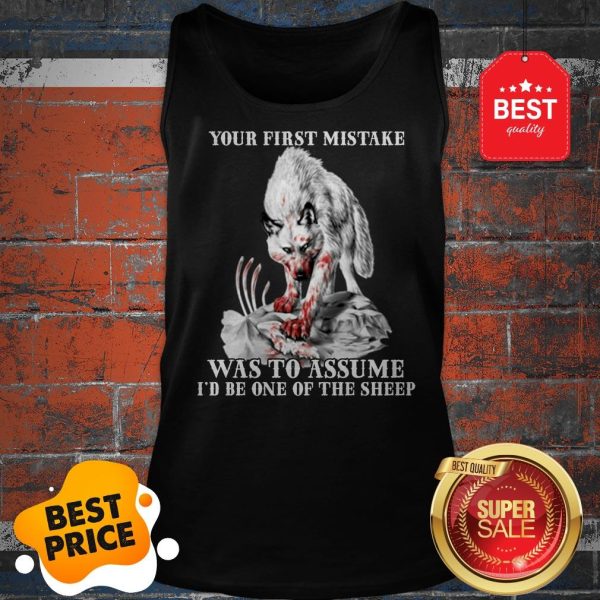 Official Wolf Your First Mistake Was To Assume I’d Be One Of The Sheep Tank Top