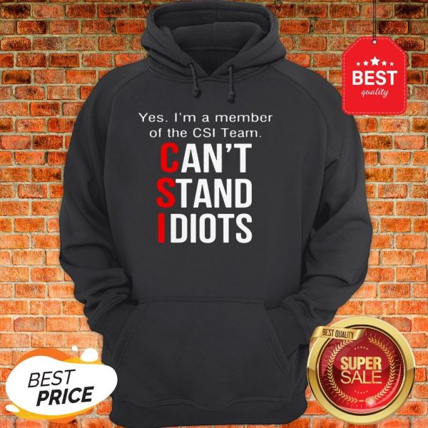Official Yes I'm A Member Of The CSI Team Can't Stand Idiots Hoodie