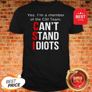 Official Yes I'm A Member Of The CSI Team Can't Stand Idiots T-Shirt