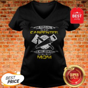 Original Most Important Call Me Mom Funny Woodworking Carpenter Mama V-neck