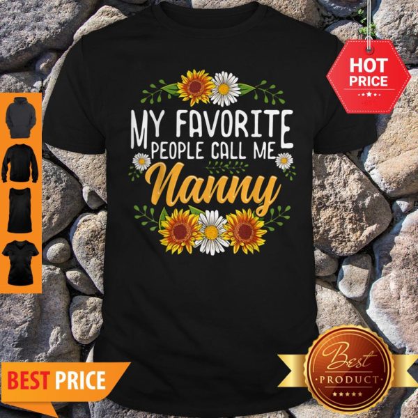 Original My Favorite People Call Me Nanny Mothers Day Gifts Shirt