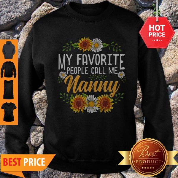 Original My Favorite People Call Me Nanny Mothers Day Gifts Sweatshirt