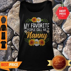 Original My Favorite People Call Me Nanny Mothers Day Gifts Tank Top