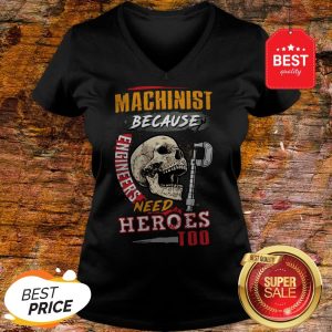 Skull Sarcastic Machinist Because Engineers Need Heroes Too V-neck